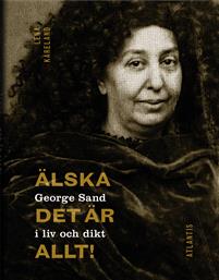 alska-det-ar-allt-george-sand-i-liv-och-dikt